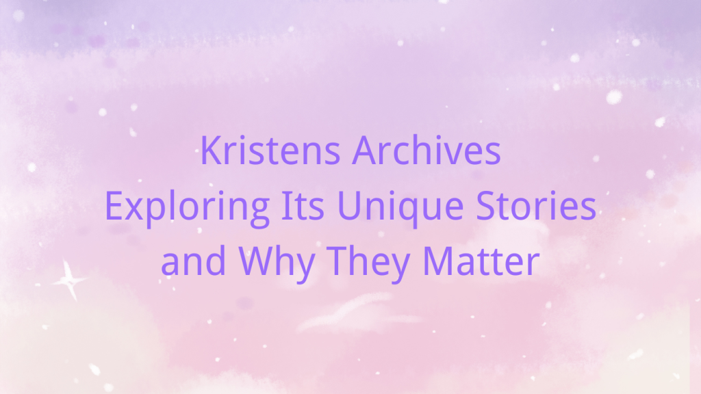 Kristen’s Archives Exploring the Stories That Captivate Readers Centpick(04)